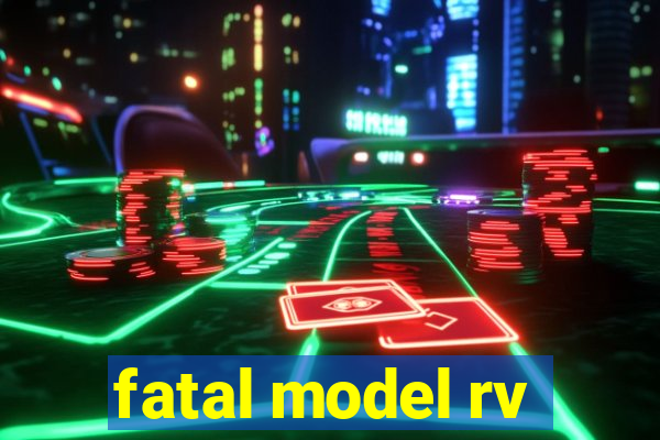 fatal model rv